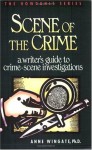 Scene of the Crime: A Writer's Guide to Crime Scene Investigation - Anne Wingate