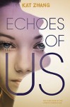 Echoes of Us: The Hybrid Chronicles, Book 3 - Kat Zhang