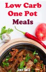 Low Carb One Pot Recipes: Healthy And Delicious One Pot Meals - Jamie Smith