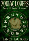 Zodiac Lovers Book 2: Taurus, Gemini, Cancer - Lance Taubold