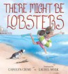 There Might Be Lobsters - Carolyn Crimi, Laurel Molk