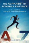 The Alphabet of Powerful Existence: An A-Z Guide Well-Being, Wisdom and Worthiness - Olga Sheean, Lewis Evans