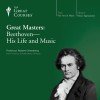 Great Masters: Beethoven - His Life and Music - The Great Courses, Professor Robert Greenberg