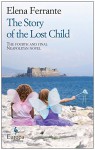 The Story of the Lost Child: The fourth and final Neapolitan novel. - Elena Ferrante, Ann Goldstein