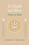 To Thank and Bless: Prayers at Meals - Dietrich Reinhart, Michael Kwatera