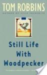 Still Life with Woodpecker Still Life with Woodpecker - Tom Robbins