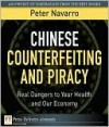 Chinese Counterfeiting and Piracy: Real Dangers to Your Health and Our Economy - Peter Navarro