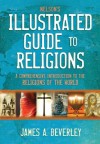 Nelson's Illustrated Guide to Religions: A Comprehensive Introduction to the Religions of the World - James Beverley