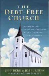 The Debt-Free Church: Experiencing Financial Freedom While Growing Your Ministry - Jim Burgess, Jeff Berg