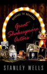 Great Shakespeare Actors: Burbage to Branagh - Stanley Wells