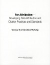 For Attribution--Developing Data Attribution and Citation Practices and Standards: Summary of an International Workshop - Board on Research Data and Information, Policy and Global Affairs, National Research Council