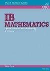 IB Mathematics: Statistics & Probability: For Exams from 2014 (OSC IB Revision Guides for the International Baccalaureate Diploma) - Peter Gray