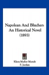 Napolean and Blucher: An Historical Novel (1893) - Klara Muller Mundt, F. Jordan