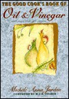 The Good Cook's Book of Oil & Vinegar: With More Than 100 Recipes - Michele Anna Jordan