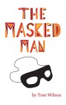 The Masked Man: A Memoir And Fantasy Of Hollywood - Tom Wilson