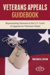 Veteran Appeals Guidebook: Representing Veterans in the U.S. Court of Appeals for Veterans Claims - Ronald L. Smith