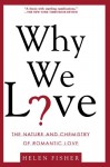 Why We Love: The Nature and Chemistry of Romantic Love - Helen Fisher