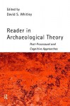 Reader in Archaeological Theory: Post-Processual and Cognitive Approaches - David S. Whitley