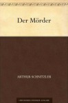Der Mörder - Arthur Schnitzler, Ernst Huber