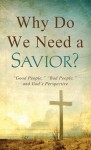 Why Do We Need a Savior?: "Good People," "Bad People," and God's Perspective - Tracy M. Sumner