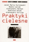 Praktyki cielesne - Jacek Maria Kurczewski, Beata Łaciak, Aleksandra Herman, Dominika Dzido, Aleksandra Suflida