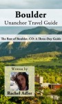 Boulder Unanchor Travel Guide - The Best of Boulder, CO: A Three-Day Guide - Rachel Adler, Unanchor .com