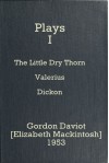 Plays I: The Little Dry Thorn / Valerius / Dickon - Josephine Tey, Gordon Daviot