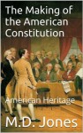 The Making of the American Constitution (American Heritage) - M.D. Jones