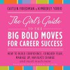The Girl's Guide to the Big Bold Moves for Career Success - Kimberly Yorio, Jessica Almasy, Caitline Friedman