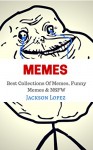 MEMES: Best Memes, Funny Memes & NSFW (MEME BOOK 4) - MEMES, Jackson Lopez