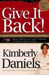 Give It Back!: God's Weapons For Turning Evil To Good Break Through The Enemy's Barriers Reclaim What Is Yours! - Kimberly Daniels