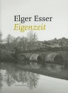 Elger Esser: Eigenzeit. Retrospective - Heiner Bastian