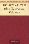 The Doré Gallery of Bible Illustrations, Volume 6 - N/A, Gustave Doré
