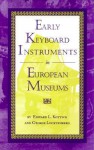 Early Keyboard Instruments in European Museums - Edward L. Kottick, George Lucktenberg
