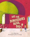 Are the Dinosaurs Dead, Dad? - Julie Middleton, Russell Ayto