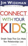 Connect with Your Kids: Simple Steps That Can Make Your Relationships Last - Jim Wideman