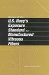 Review of the U.S. Navy's Exposure Standard for Manufactured Vitreous Fibers - Subcommittee on Manufactured Vitreous Fi, Committee on Toxicology, National Research Council, Commission on Life Sciences