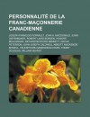 Personnalite de La Franc-Maconnerie Canadienne: Joseph-Francois Perrault, John A. MacDonald, John Diefenbaker, Robert Laird Borden, Honore Beaugrand, Richard Bedford Bennett, Oscar Peterson, John Joseph Caldwell Abbott, MacKenzie Bowell - Livres Groupe