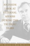An Inside Look at External Affairs During the Trudeau Years: The Memoirs of Mark MacGuigan - P. Whitney Lackenbauer, Paul C. Martin
