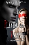 Playing with a Vampire (A Vampire Syndicate Novel) (Volume 2) - Gray Dixon