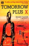 Tomorrow Plus X - Wilson Tucker