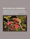 Bi Logos Da Alemanha: Anatomistas Da Alemanha, Biof Sicos Da Alemanha, Bioqu Micos Da Alemanha, Bot Nicos Da Alemanha - Source Wikipedia