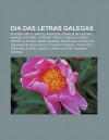 Dia Das Letras Galegas: Vicente Risco, Manuel Murgu A, Rosal a de Castro, Manuel Antonio, Lorenzo Varela, Manuel Lugr?'s Freire - Source Wikipedia