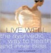 Live Well: The Ayurvedic Way to Health and Inner Bliss - Jane Alexander