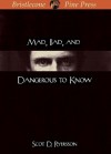 Mad, Bad, and Dangerous to Know - Scot D. Ryersson