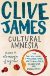 Cultural Amnesia: Notes in the Margin of My Time - Clive James