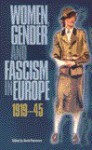 Women, Gender and Fascism in Europe, 1919-45 - Kevin Passmore