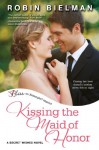 Kissing the Maid of Honor - Robin Bielman
