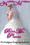 Ruin Me Please - Nichole Matthews