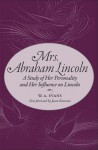 Mrs. Abraham Lincoln: A Study of Her Personality and Her Influence on Lincoln - W. A. Evans, Jason Emerson